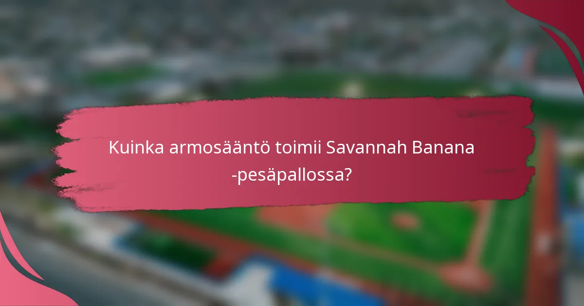 Kuinka armosääntö toimii Savannah Banana -pesäpallossa?