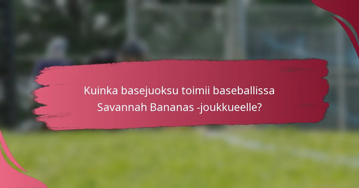 Kuinka basejuoksu toimii baseballissa Savannah Bananas -joukkueelle?
