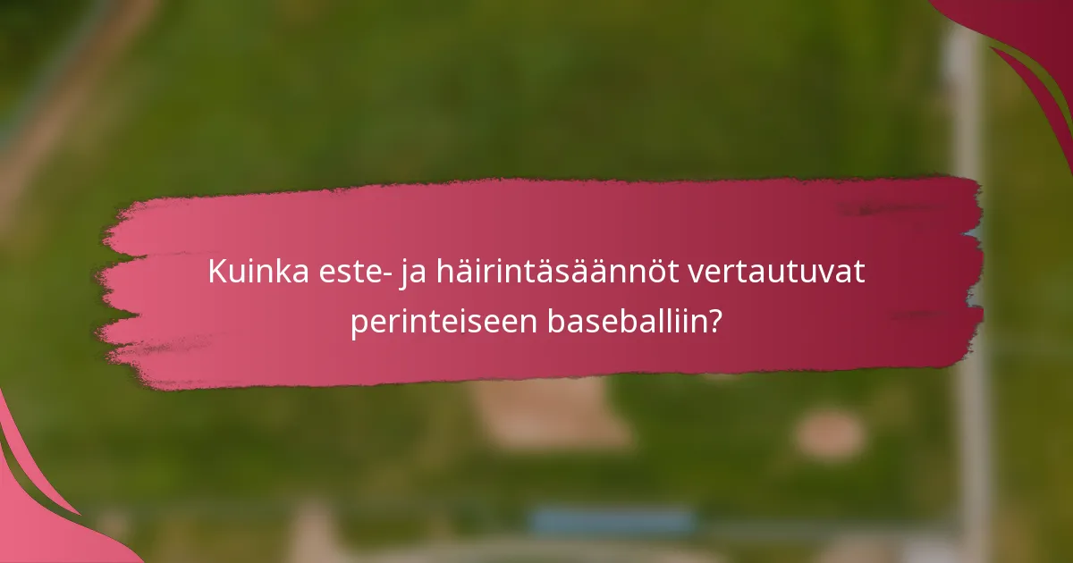 Kuinka este- ja häirintäsäännöt vertautuvat perinteiseen baseballiin?