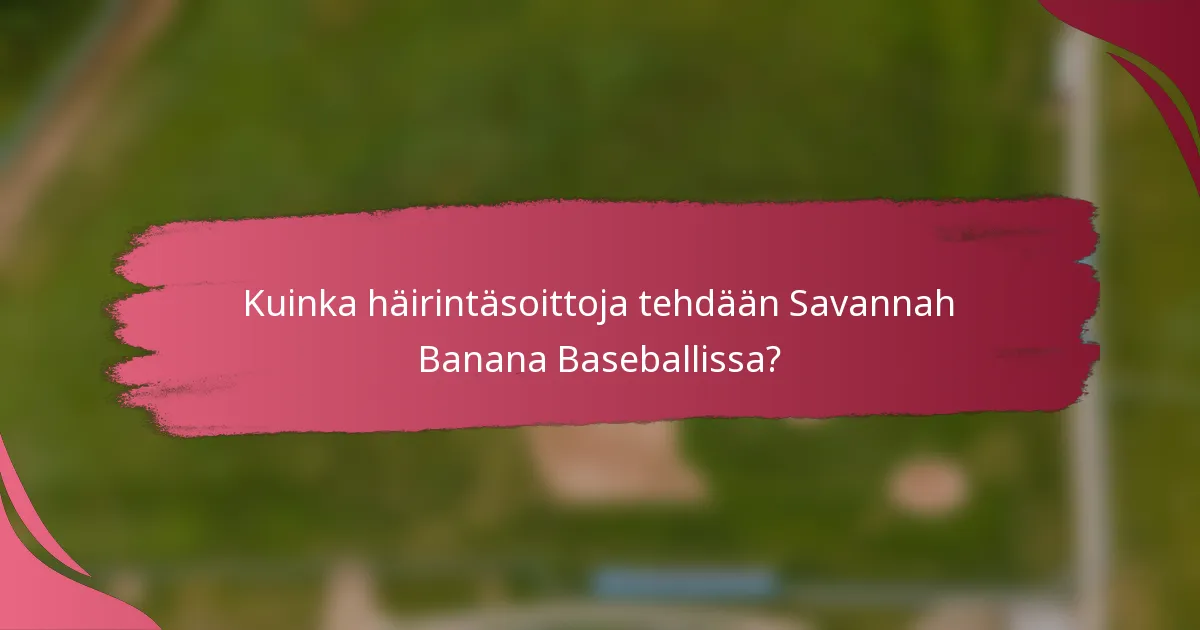 Kuinka häirintäsoittoja tehdään Savannah Banana Baseballissa?