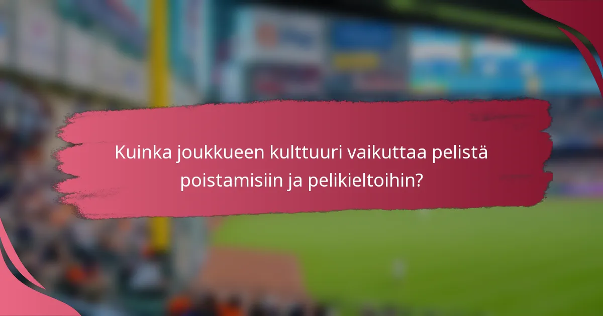 Kuinka joukkueen kulttuuri vaikuttaa pelistä poistamisiin ja pelikieltoihin?