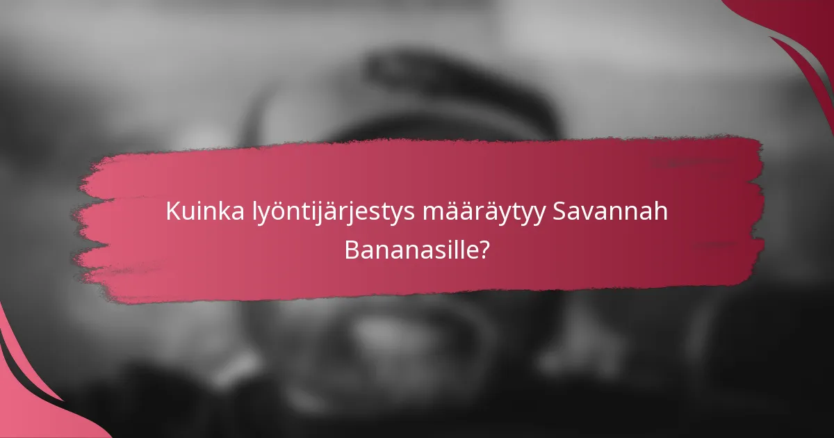 Kuinka lyöntijärjestys määräytyy Savannah Bananasille?