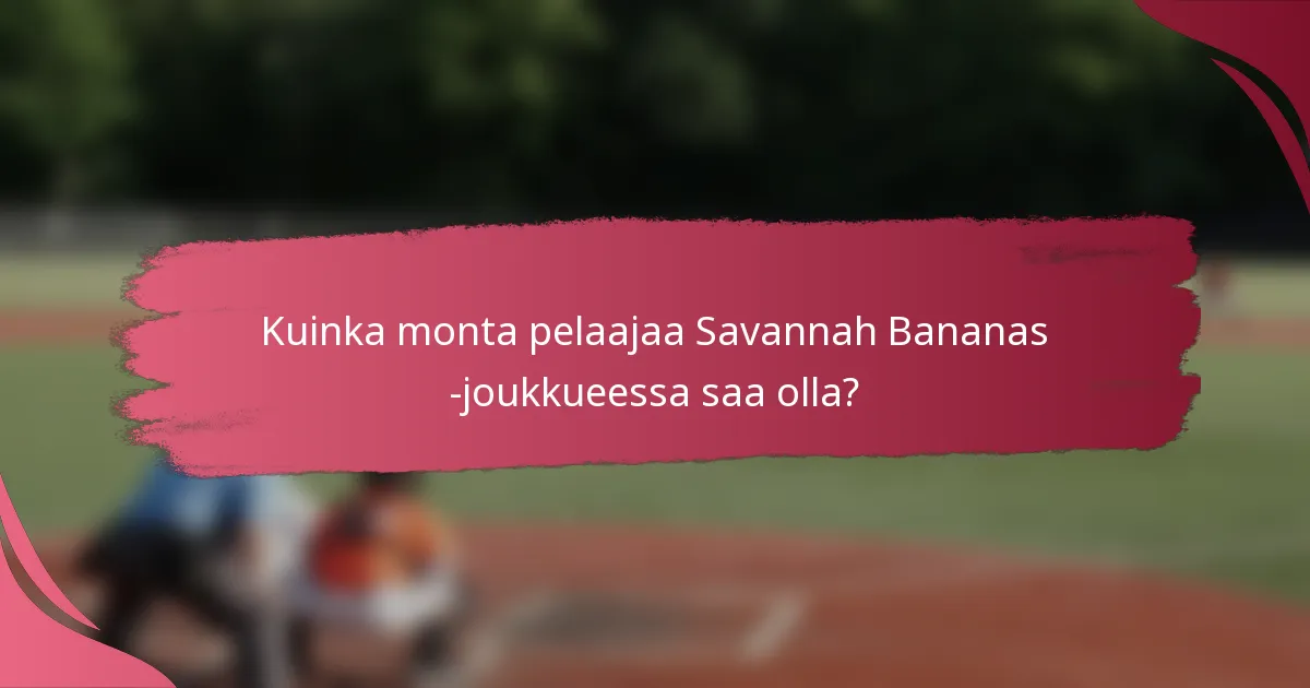 Kuinka monta pelaajaa Savannah Bananas -joukkueessa saa olla?