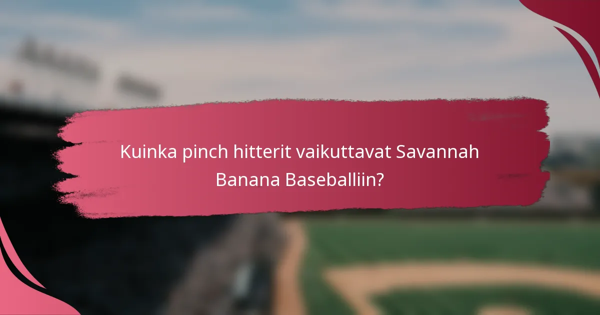 Kuinka pinch hitterit vaikuttavat Savannah Banana Baseballiin?