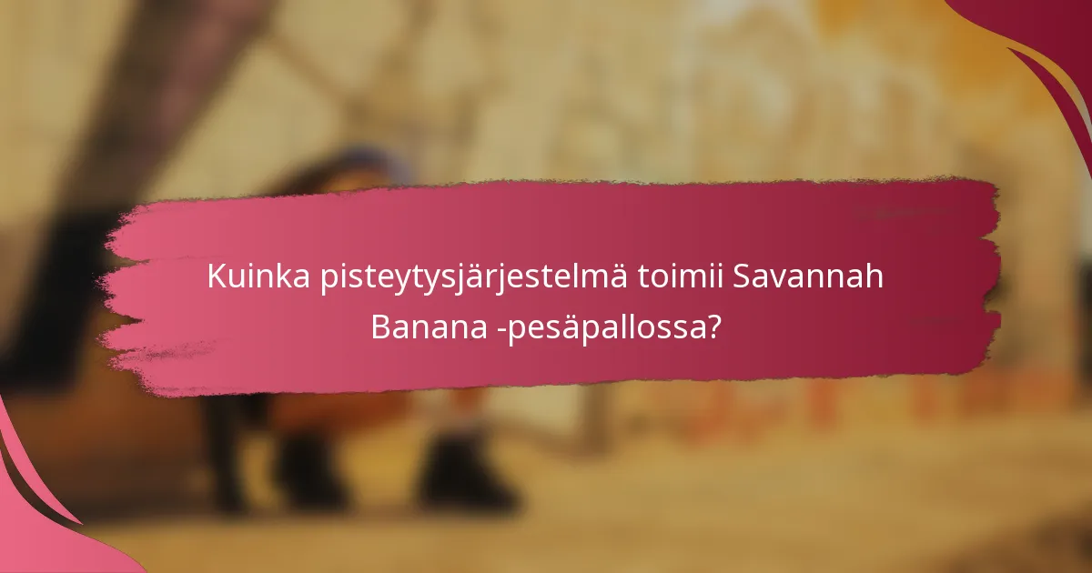 Kuinka pisteytysjärjestelmä toimii Savannah Banana -pesäpallossa?