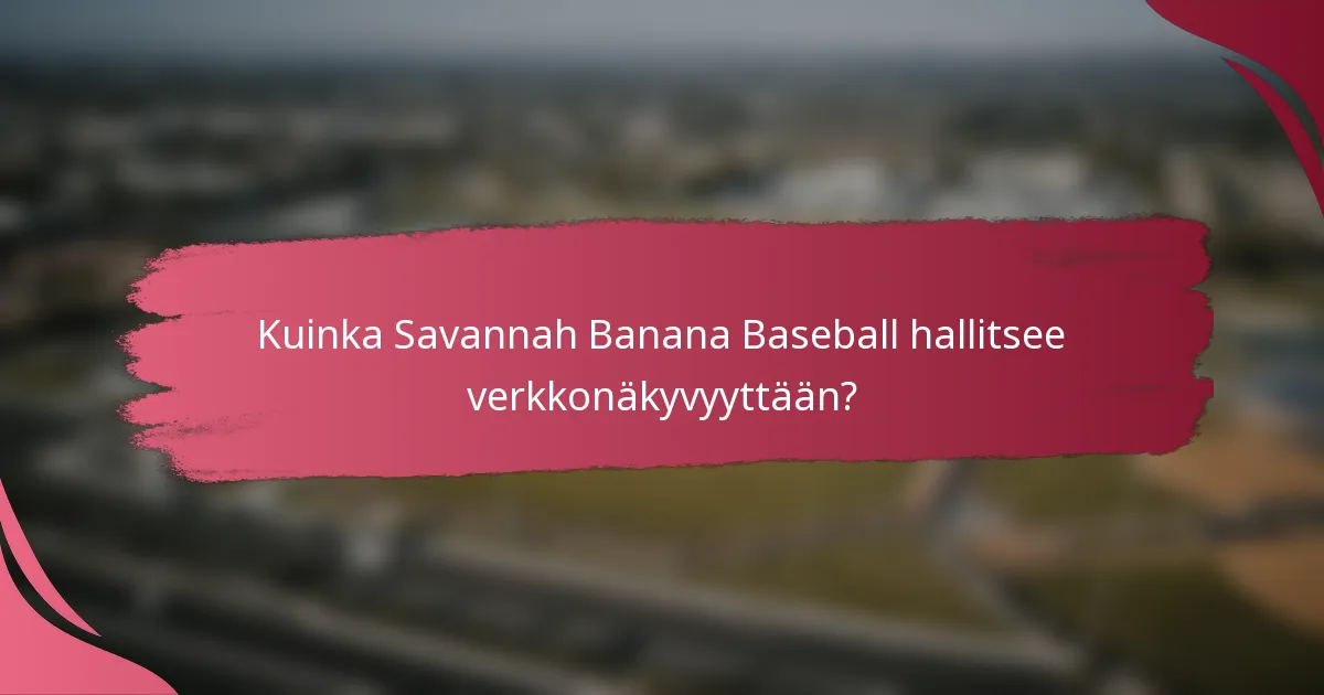 Kuinka Savannah Banana Baseball hallitsee verkkonäkyvyyttään?