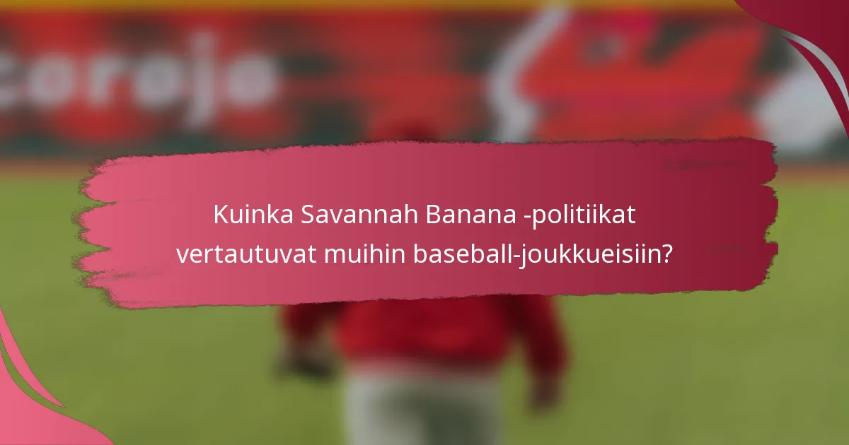 Kuinka Savannah Banana -politiikat vertautuvat muihin baseball-joukkueisiin?