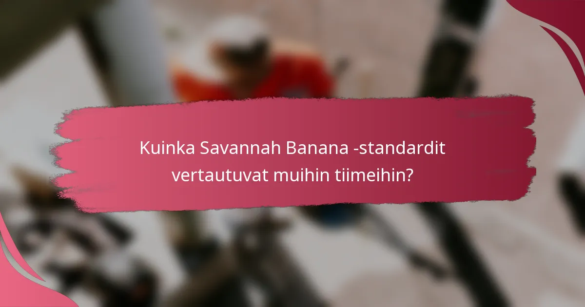 Kuinka Savannah Banana -standardit vertautuvat muihin tiimeihin?