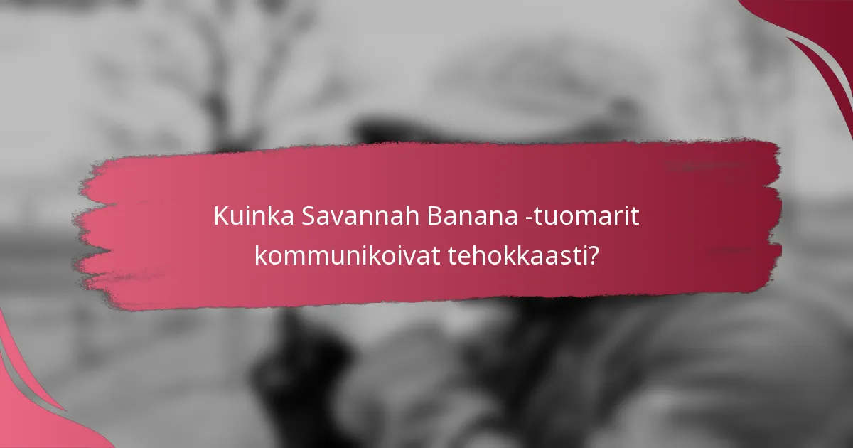 Kuinka Savannah Banana -tuomarit kommunikoivat tehokkaasti?