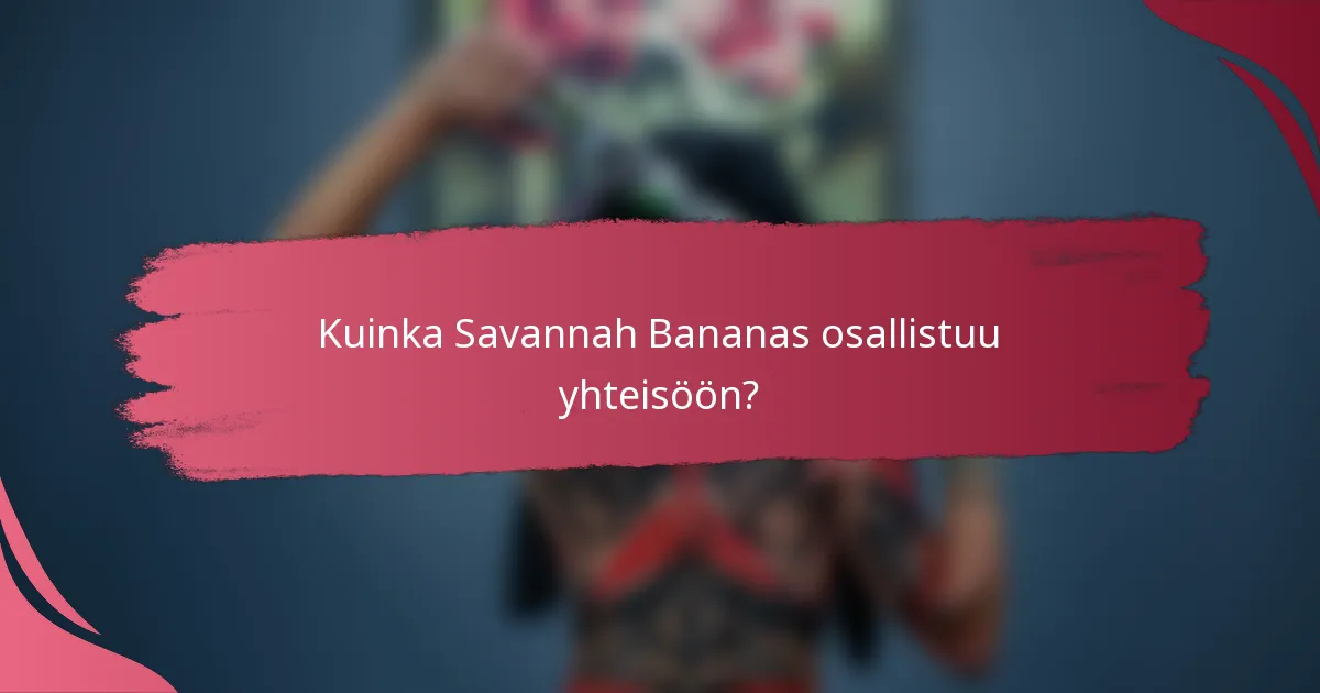 Kuinka Savannah Bananas osallistuu yhteisöön?