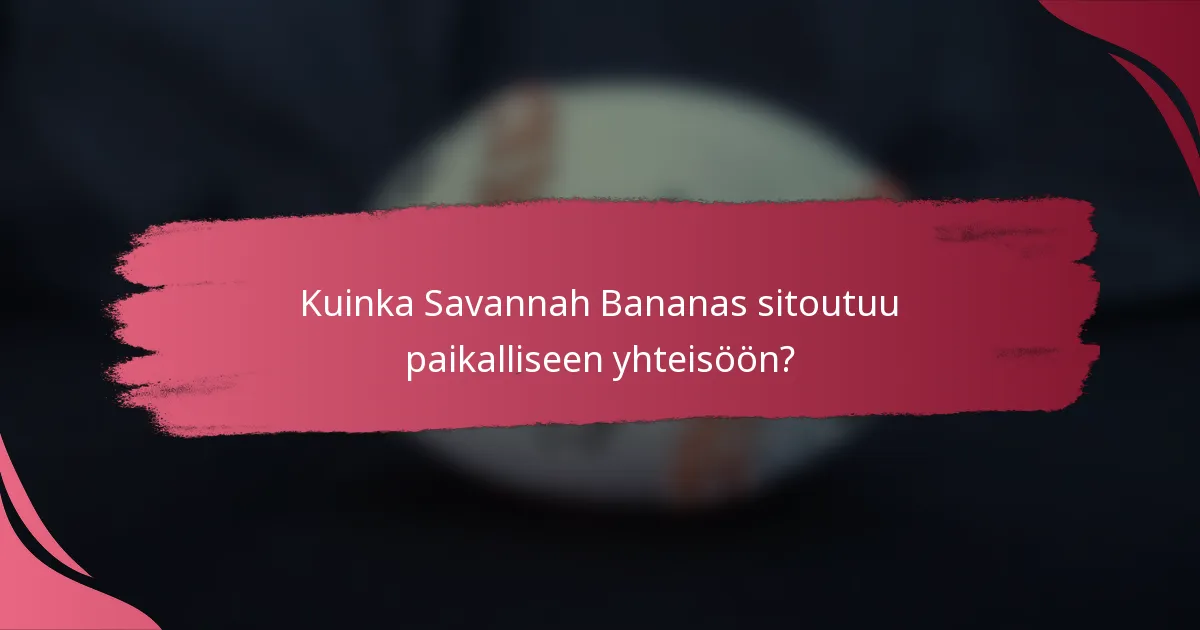 Kuinka Savannah Bananas sitoutuu paikalliseen yhteisöön?