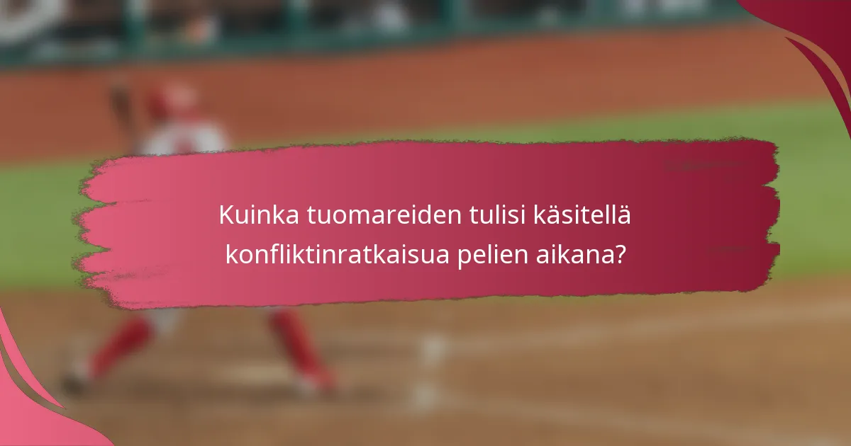 Kuinka tuomareiden tulisi käsitellä konfliktinratkaisua pelien aikana?