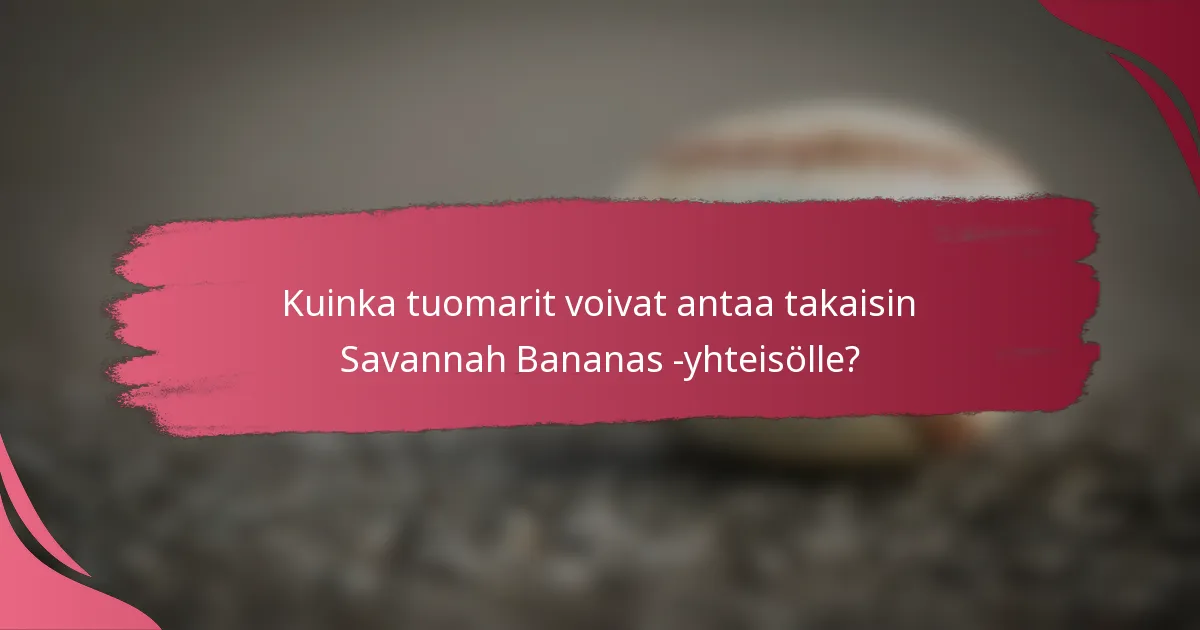 Kuinka tuomarit voivat antaa takaisin Savannah Bananas -yhteisölle?