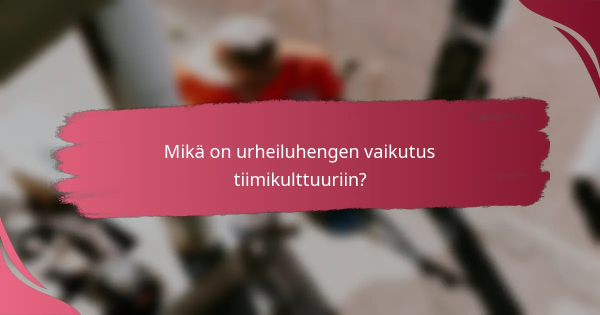 Mikä on urheiluhengen vaikutus tiimikulttuuriin?