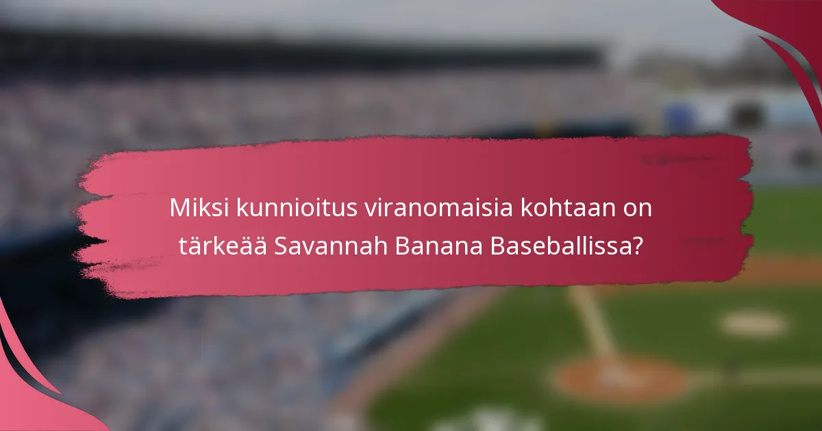 Miksi kunnioitus viranomaisia kohtaan on tärkeää Savannah Banana Baseballissa?