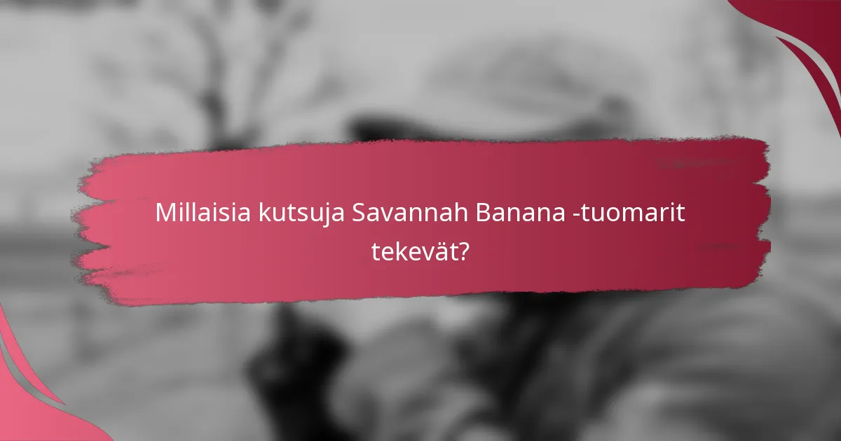 Millaisia kutsuja Savannah Banana -tuomarit tekevät?