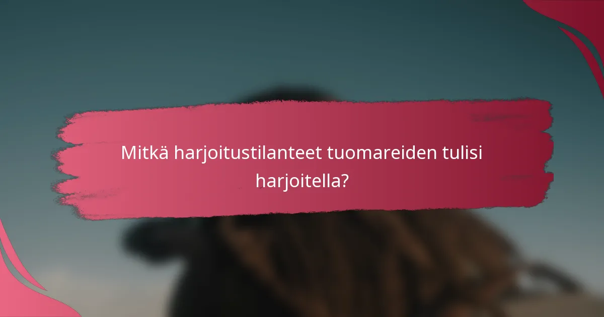 Mitkä harjoitustilanteet tuomareiden tulisi harjoitella?