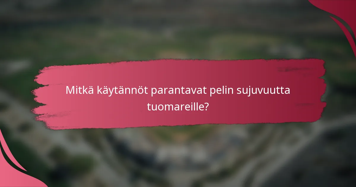 Mitkä käytännöt parantavat pelin sujuvuutta tuomareille?