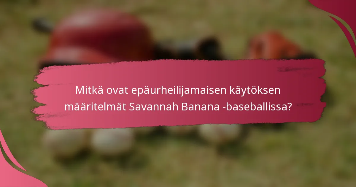 Mitkä ovat epäurheilijamaisen käytöksen määritelmät Savannah Banana -baseballissa?