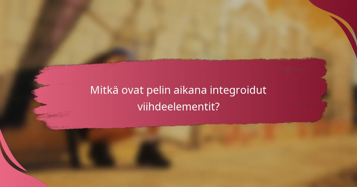 Mitkä ovat pelin aikana integroidut viihdeelementit?