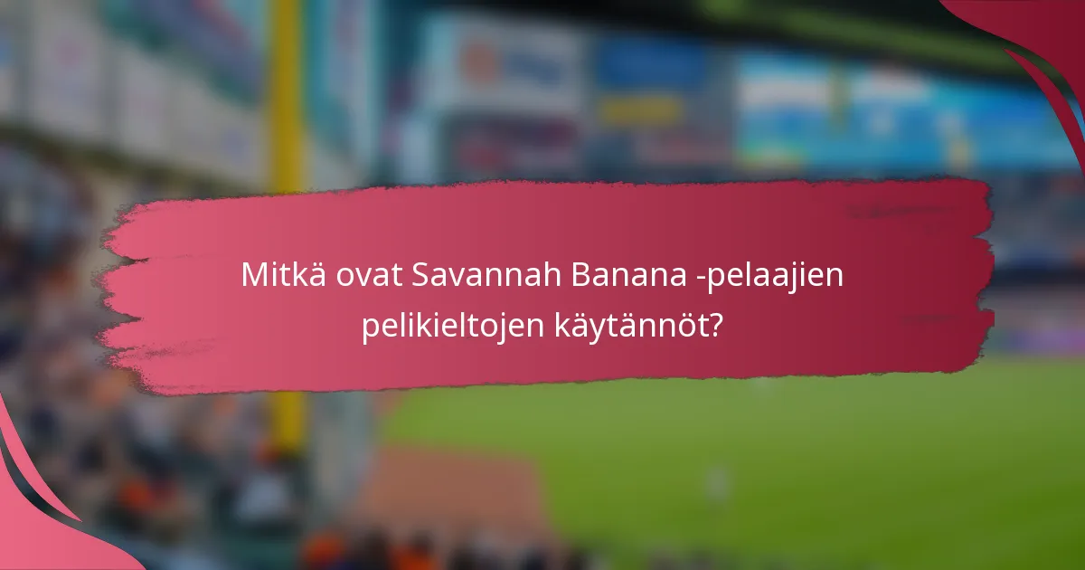 Mitkä ovat Savannah Banana -pelaajien pelikieltojen käytännöt?