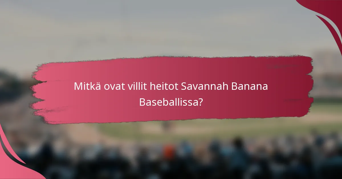 Mitkä ovat villit heitot Savannah Banana Baseballissa?