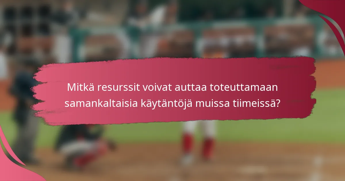 Mitkä resurssit voivat auttaa toteuttamaan samankaltaisia käytäntöjä muissa tiimeissä?