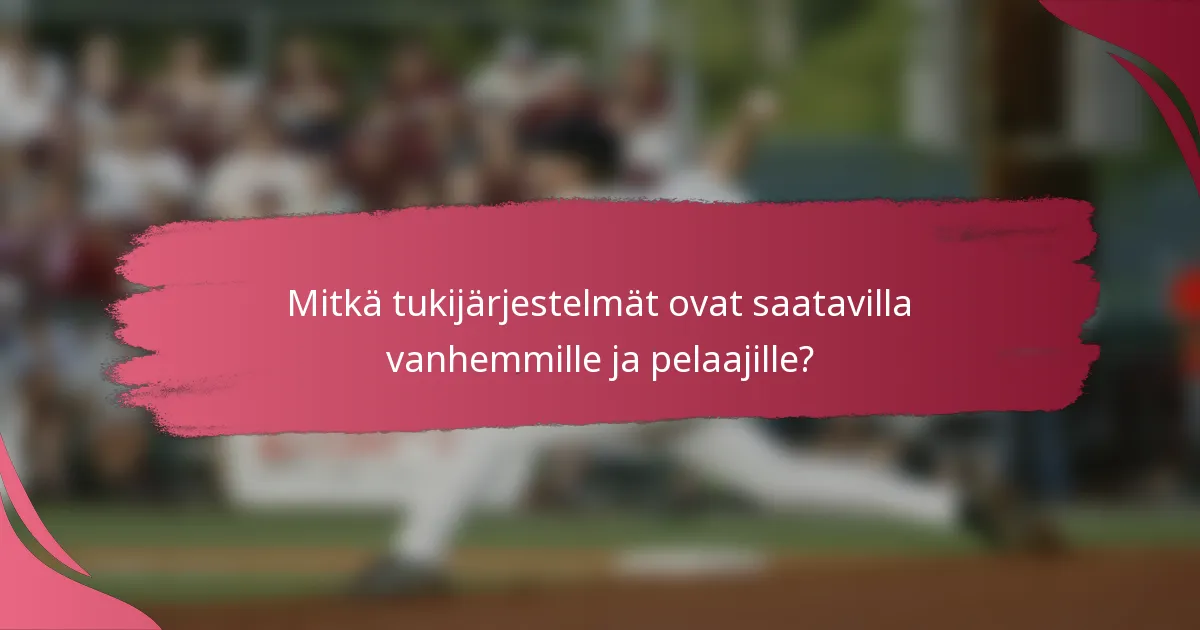 Mitkä tukijärjestelmät ovat saatavilla vanhemmille ja pelaajille?