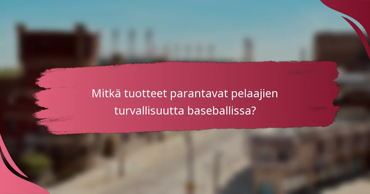 Mitkä tuotteet parantavat pelaajien turvallisuutta baseballissa?