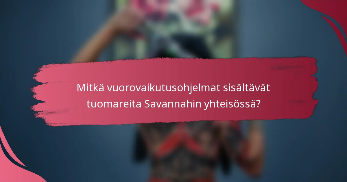 Mitkä vuorovaikutusohjelmat sisältävät tuomareita Savannahin yhteisössä?